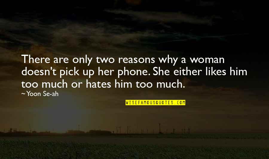 Phones No Phone Quotes By Yoon Se-ah: There are only two reasons why a woman