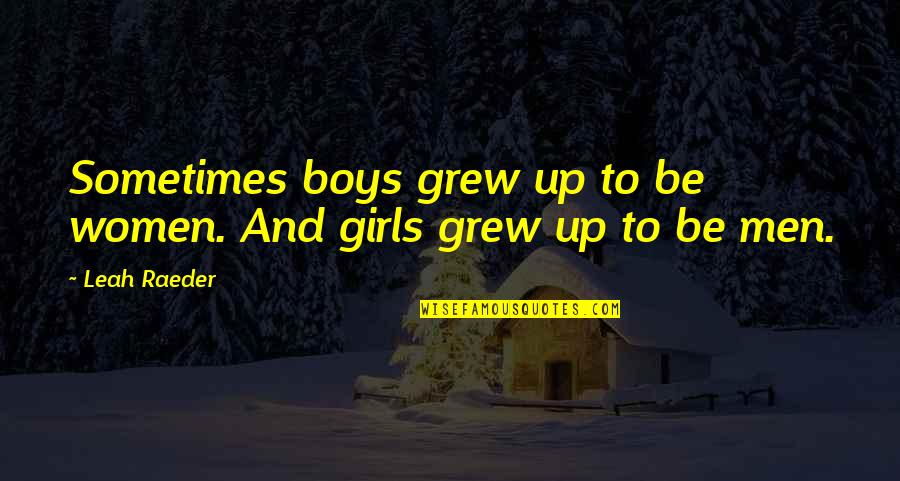 Phones Not Working Quotes By Leah Raeder: Sometimes boys grew up to be women. And