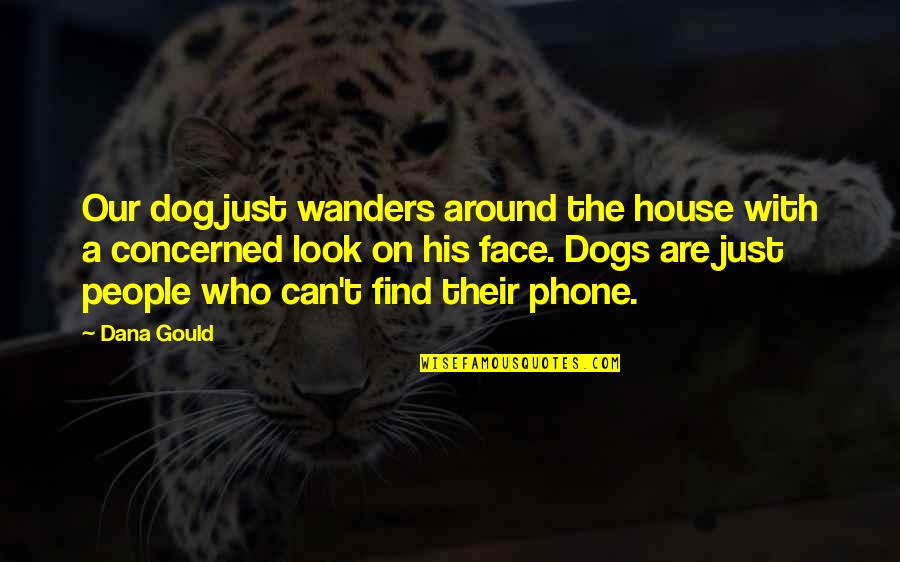Phones Quotes By Dana Gould: Our dog just wanders around the house with