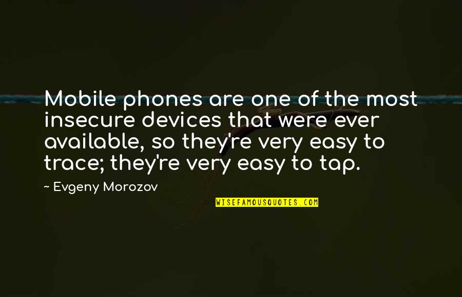 Phones Quotes By Evgeny Morozov: Mobile phones are one of the most insecure