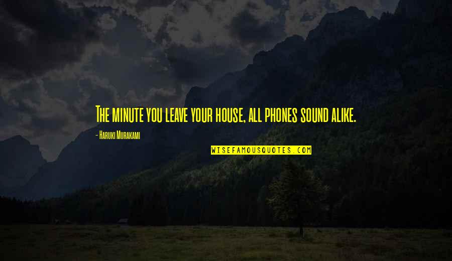 Phones Quotes By Haruki Murakami: The minute you leave your house, all phones