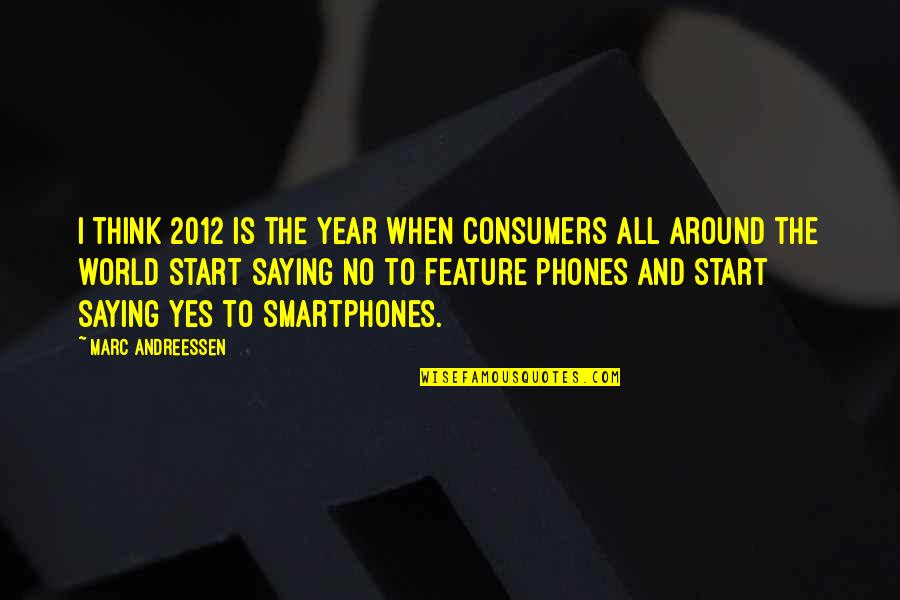 Phones Quotes By Marc Andreessen: I think 2012 is the year when consumers