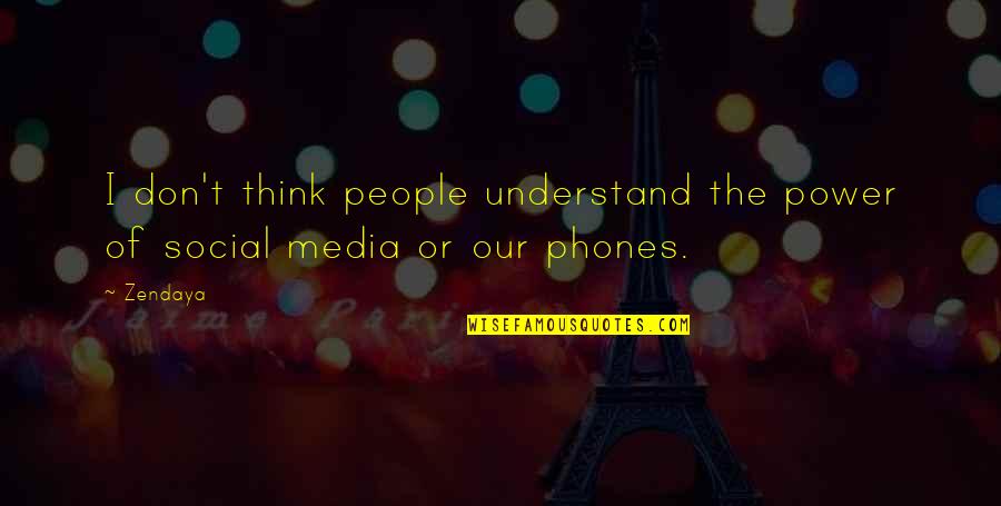 Phones Quotes By Zendaya: I don't think people understand the power of