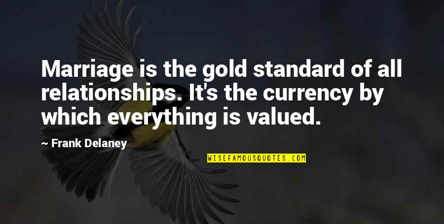 Phoneshop Lance Quotes By Frank Delaney: Marriage is the gold standard of all relationships.