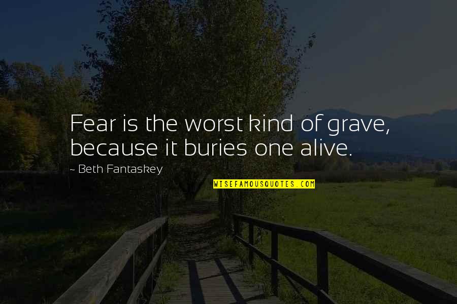 Phonetically Balanced Quotes By Beth Fantaskey: Fear is the worst kind of grave, because