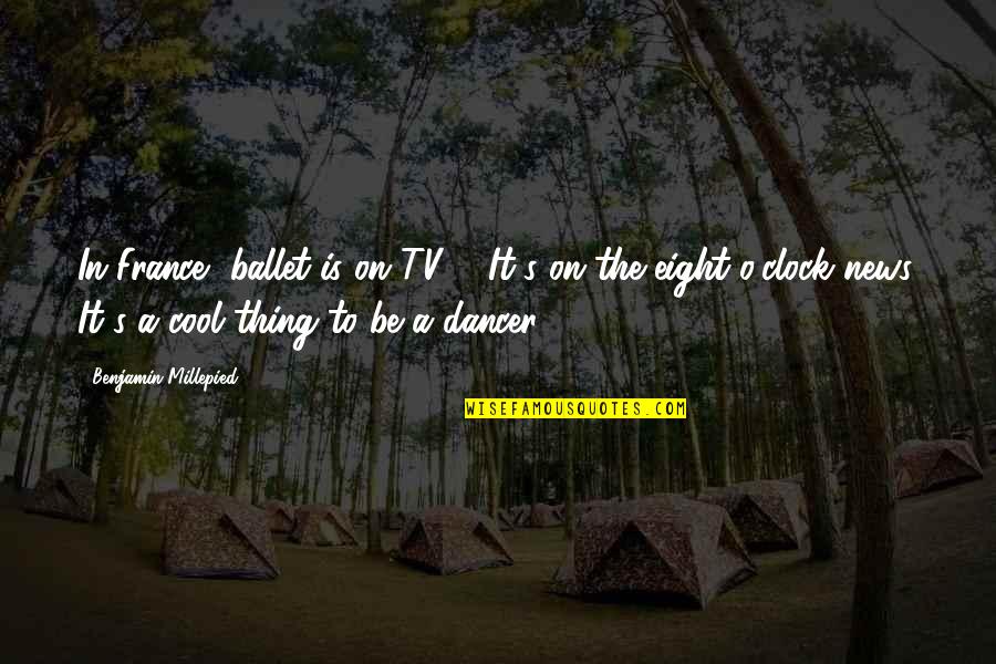 Phonetically Irregular Quotes By Benjamin Millepied: In France, ballet is on TV ... It's