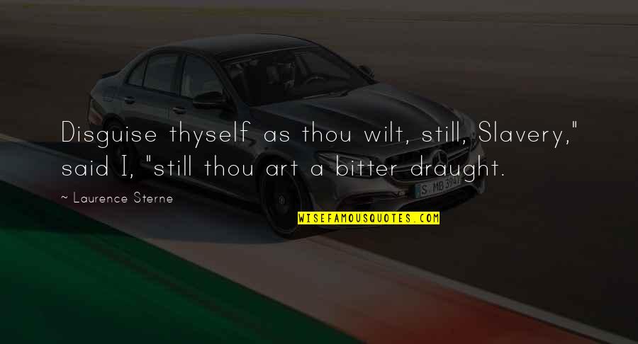 Phoneticized Quotes By Laurence Sterne: Disguise thyself as thou wilt, still, Slavery," said Phoneticized Quotes By Laurence Sterne: Disguise thyself as thou wilt, still, Slavery," said