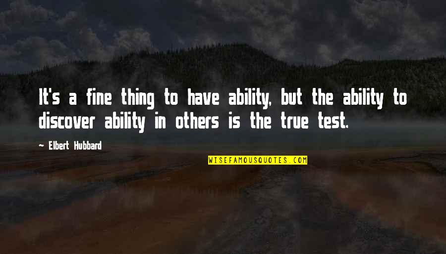 Phonetics Symbols Quotes By Elbert Hubbard: It's a fine thing to have ability, but Phonetics Symbols Quotes By Elbert Hubbard: It's a fine thing to have ability, but