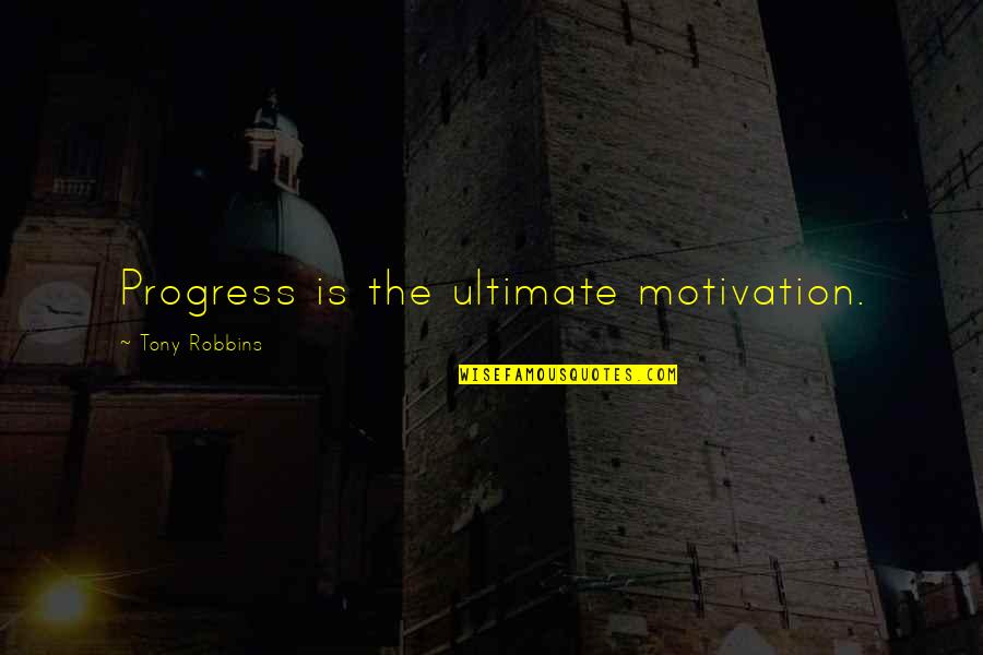 Phongsakon Quotes By Tony Robbins: Progress is the ultimate motivation.