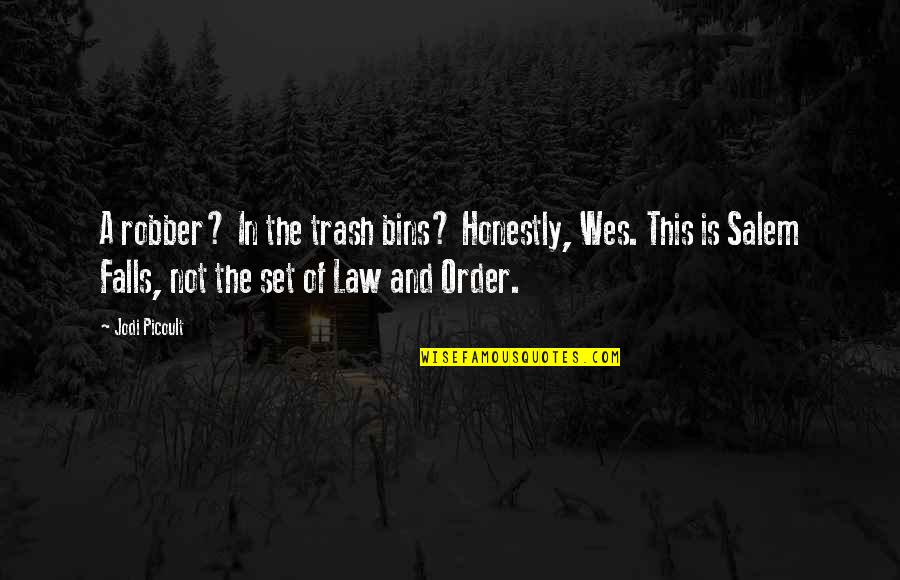 Phonies Catcher In The Rye Quotes By Jodi Picoult: A robber? In the trash bins? Honestly, Wes. Phonies Catcher In The Rye Quotes By Jodi Picoult: A robber? In the trash bins? Honestly, Wes.