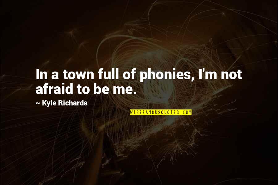 Phonies Quotes By Kyle Richards: In a town full of phonies, I'm not