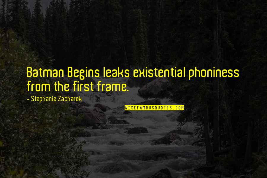 Phoniness Quotes By Stephanie Zacharek: Batman Begins leaks existential phoniness from the first