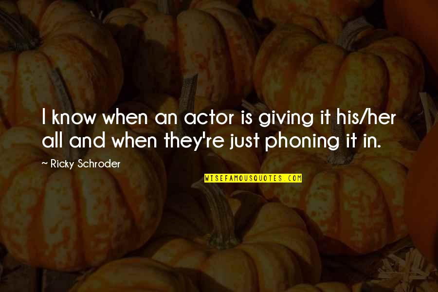 Phoning Quotes By Ricky Schroder: I know when an actor is giving it