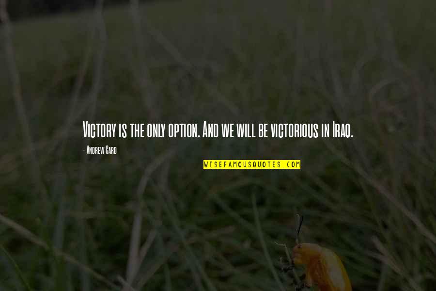 Phonte And Eric Roberson Quotes By Andrew Card: Victory is the only option. And we will