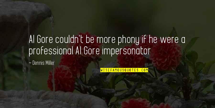 Phony Quotes By Dennis Miller: Al Gore couldn't be more phony if he