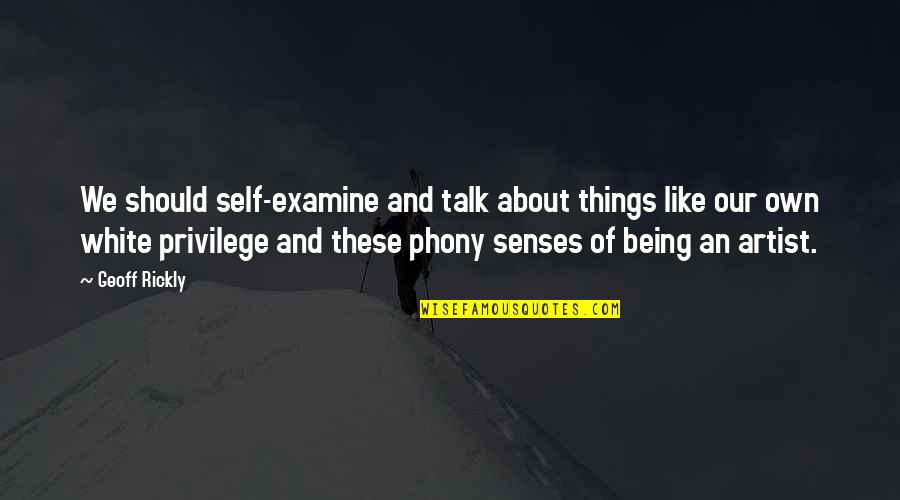 Phony Quotes By Geoff Rickly: We should self-examine and talk about things like Phony Quotes By Geoff Rickly: We should self-examine and talk about things like