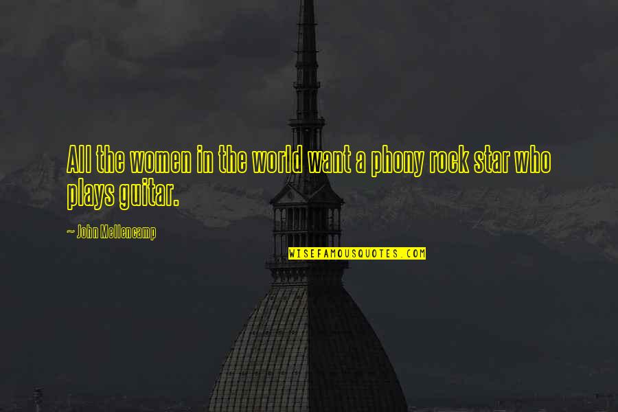 Phony Quotes By John Mellencamp: All the women in the world want a