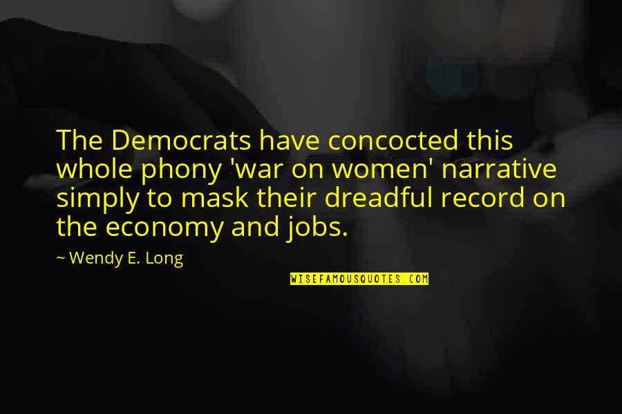 Phony Quotes By Wendy E. Long: The Democrats have concocted this whole phony 'war