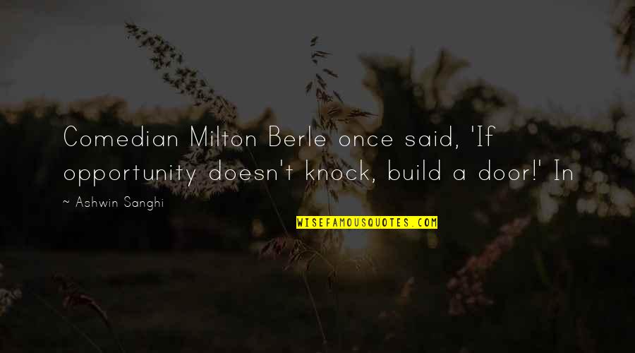 Phonyness Quotes By Ashwin Sanghi: Comedian Milton Berle once said, 'If opportunity doesn't