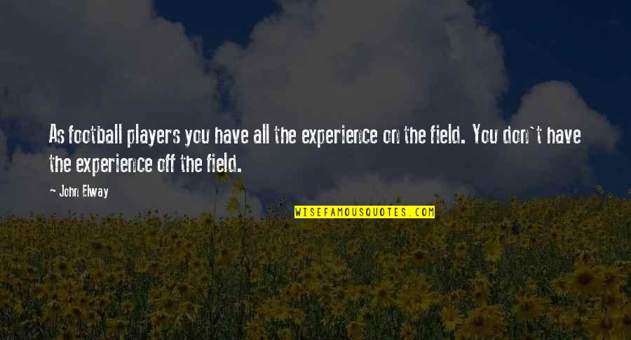 Phooey Synonym Quotes By John Elway: As football players you have all the experience Phooey Synonym Quotes By John Elway: As football players you have all the experience