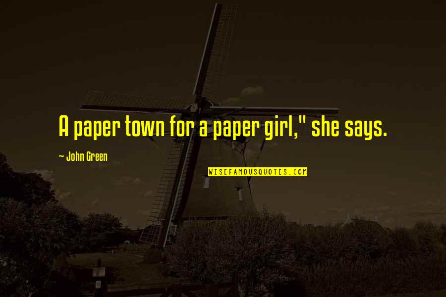 Phoon Quotes By John Green: A paper town for a paper girl," she