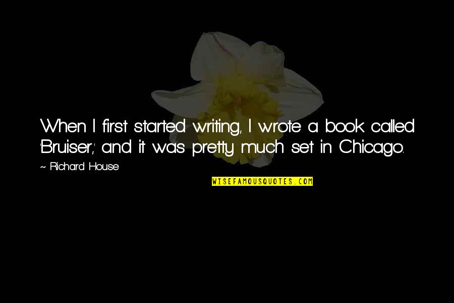 Phoques Baie Quotes By Richard House: When I first started writing, I wrote a Phoques Baie Quotes By Richard House: When I first started writing, I wrote a