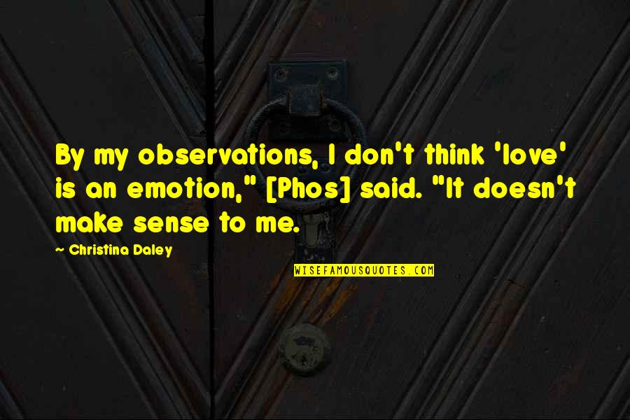 Phos Quotes By Christina Daley: By my observations, I don't think 'love' is Phos Quotes By Christina Daley: By my observations, I don't think 'love' is