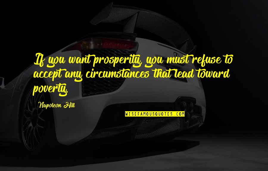 Phoshoko Attorneys Quotes By Napoleon Hill: If you want prosperity, you must refuse to