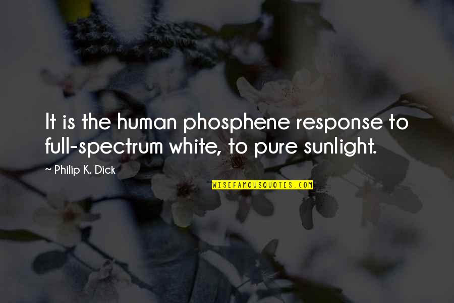 Phosphene Quotes By Philip K. Dick: It is the human phosphene response to full-spectrum