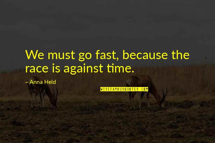 Phosphites Quotes By Anna Held: We must go fast, because the race is
