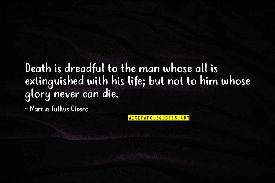 Phosphites Quotes By Marcus Tullius Cicero: Death is dreadful to the man whose all