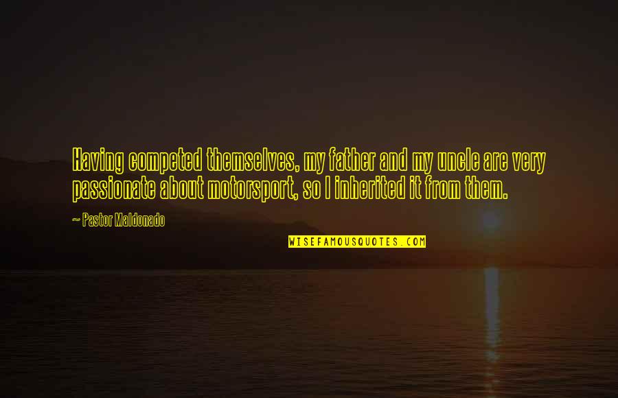 Phospholipid Quotes By Pastor Maldonado: Having competed themselves, my father and my uncle Phospholipid Quotes By Pastor Maldonado: Having competed themselves, my father and my uncle