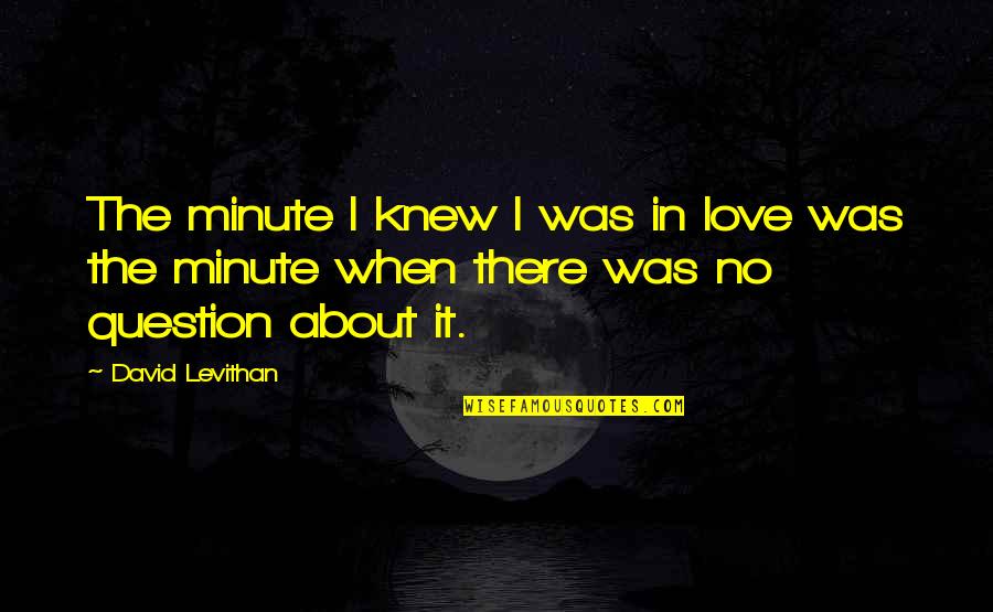 Phosphorescence Ocean Quotes By David Levithan: The minute I knew I was in love