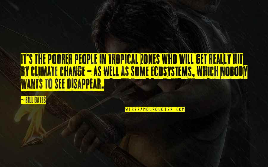 Phosphorescent Muchacho Quotes By Bill Gates: It's the poorer people in tropical zones who