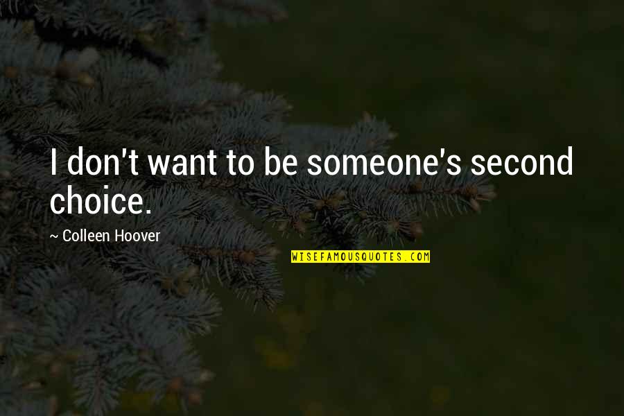 Phosphorescent Quotes By Colleen Hoover: I don't want to be someone's second choice. Phosphorescent Quotes By Colleen Hoover: I don't want to be someone's second choice.