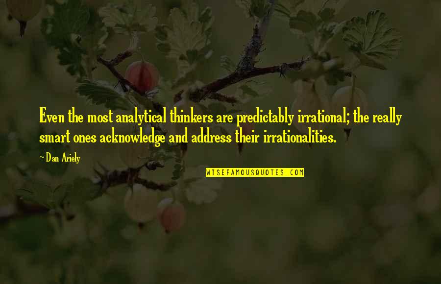 Phosphorescent Quotes By Dan Ariely: Even the most analytical thinkers are predictably irrational; Phosphorescent Quotes By Dan Ariely: Even the most analytical thinkers are predictably irrational;