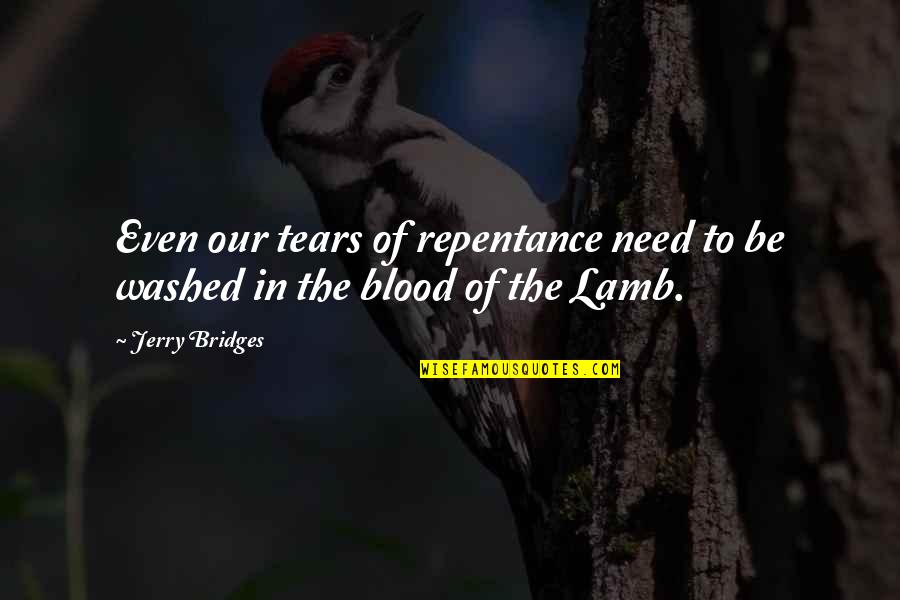 Phosphorescent Quotes By Jerry Bridges: Even our tears of repentance need to be