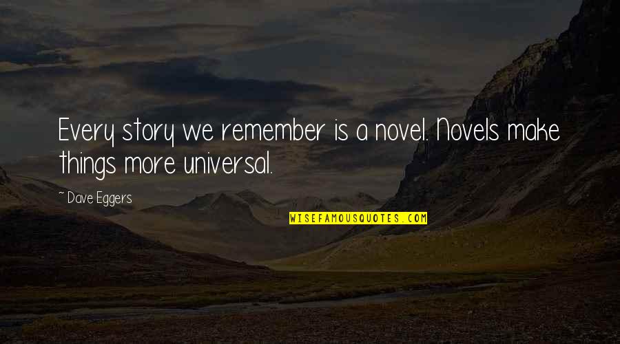 Phosphorescently Quotes By Dave Eggers: Every story we remember is a novel. Novels