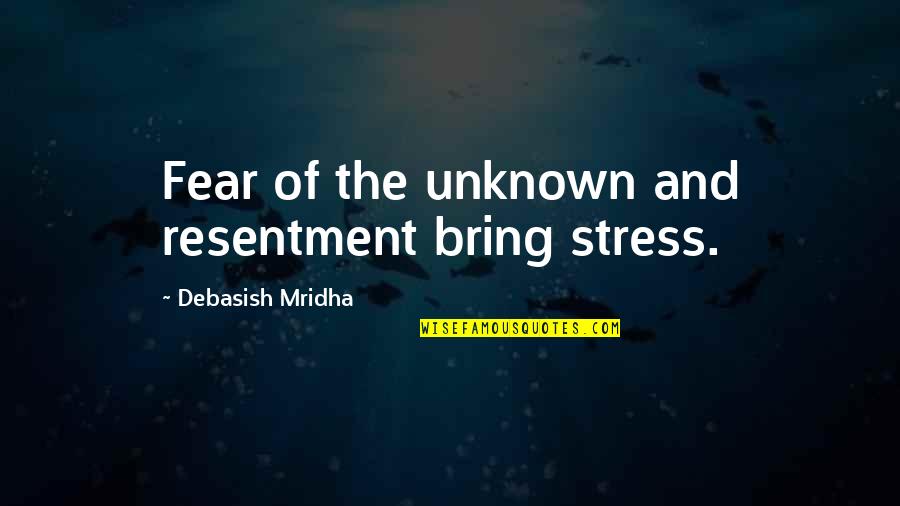 Phosphorus Quotes By Debasish Mridha: Fear of the unknown and resentment bring stress. Phosphorus Quotes By Debasish Mridha: Fear of the unknown and resentment bring stress.