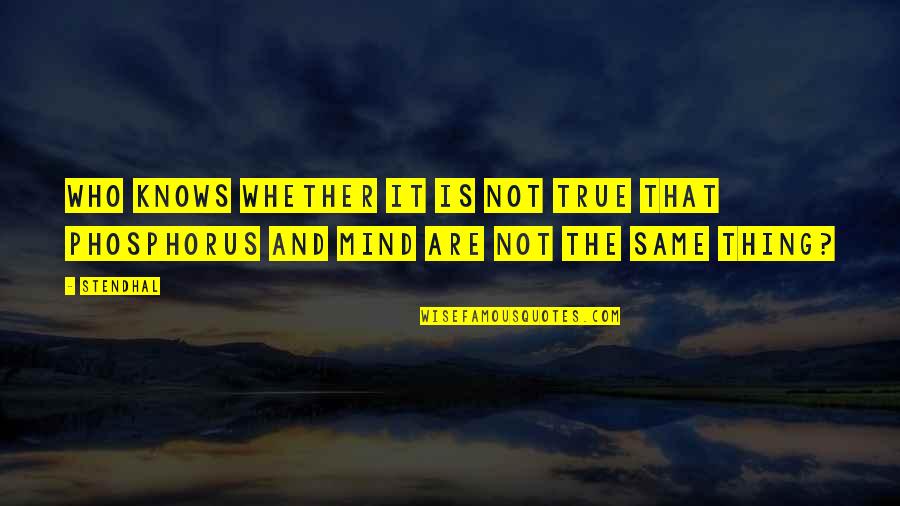Phosphorus Quotes By Stendhal: Who knows whether it is not true that