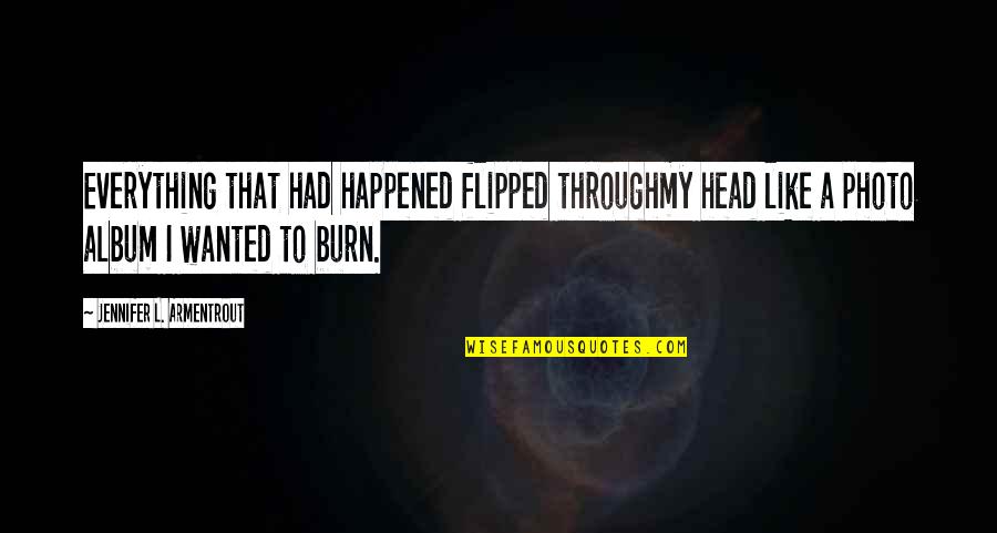 Photo Album With Quotes By Jennifer L. Armentrout: Everything that had happened flipped throughmy head like