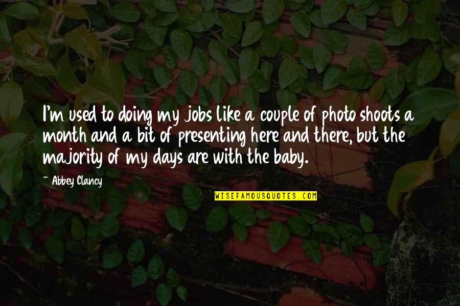 Photo And Quotes By Abbey Clancy: I'm used to doing my jobs like a Photo And Quotes By Abbey Clancy: I'm used to doing my jobs like a