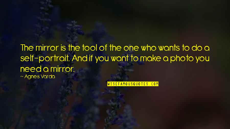 Photo And Quotes By Agnes Varda: The mirror is the tool of the one Photo And Quotes By Agnes Varda: The mirror is the tool of the one