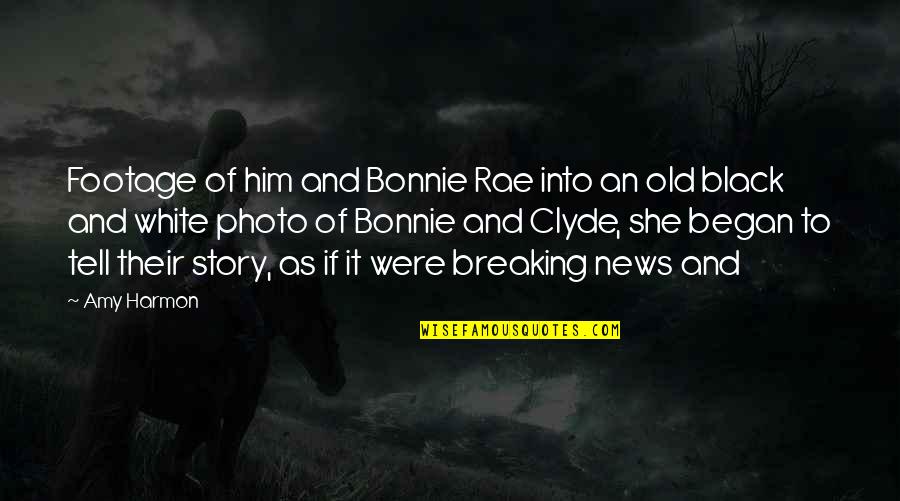 Photo And Quotes By Amy Harmon: Footage of him and Bonnie Rae into an Photo And Quotes By Amy Harmon: Footage of him and Bonnie Rae into an