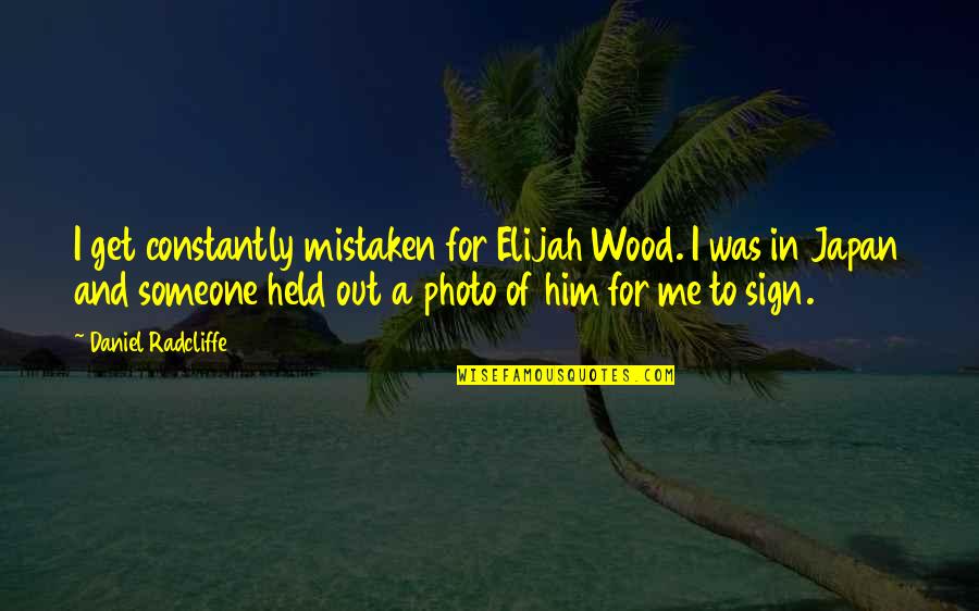 Photo And Quotes By Daniel Radcliffe: I get constantly mistaken for Elijah Wood. I Photo And Quotes By Daniel Radcliffe: I get constantly mistaken for Elijah Wood. I