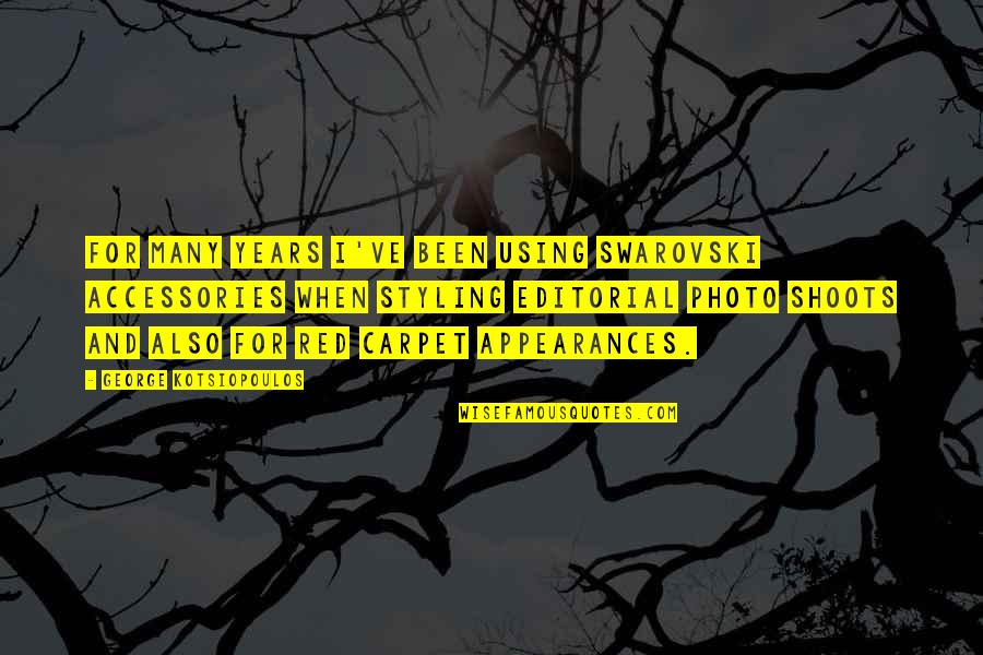 Photo And Quotes By George Kotsiopoulos: For many years I've been using Swarovski accessories Photo And Quotes By George Kotsiopoulos: For many years I've been using Swarovski accessories