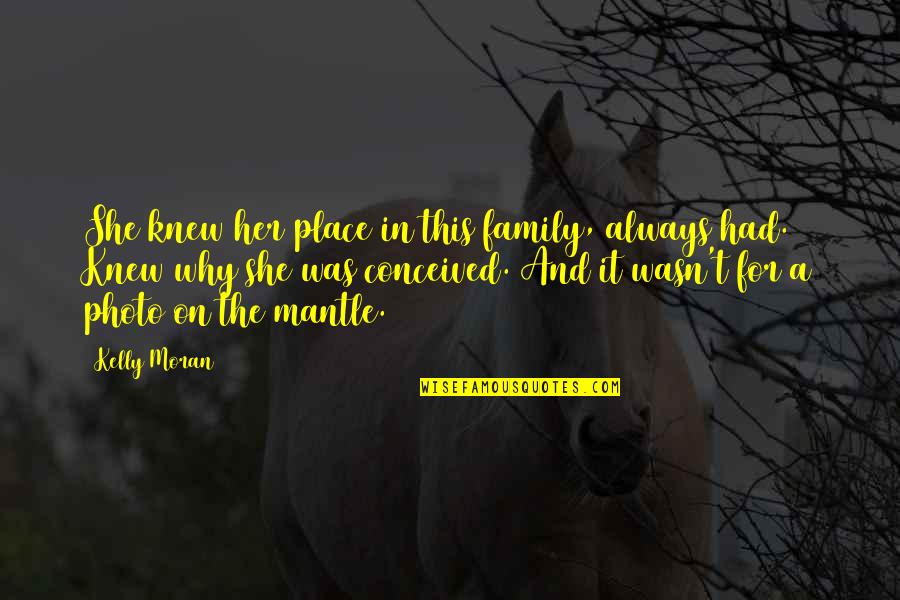 Photo And Quotes By Kelly Moran: She knew her place in this family, always Photo And Quotes By Kelly Moran: She knew her place in this family, always