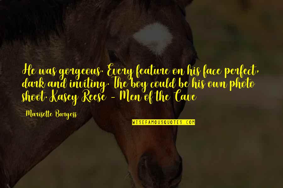 Photo And Quotes By Marisette Burgess: He was gorgeous. Every feature on his face Photo And Quotes By Marisette Burgess: He was gorgeous. Every feature on his face