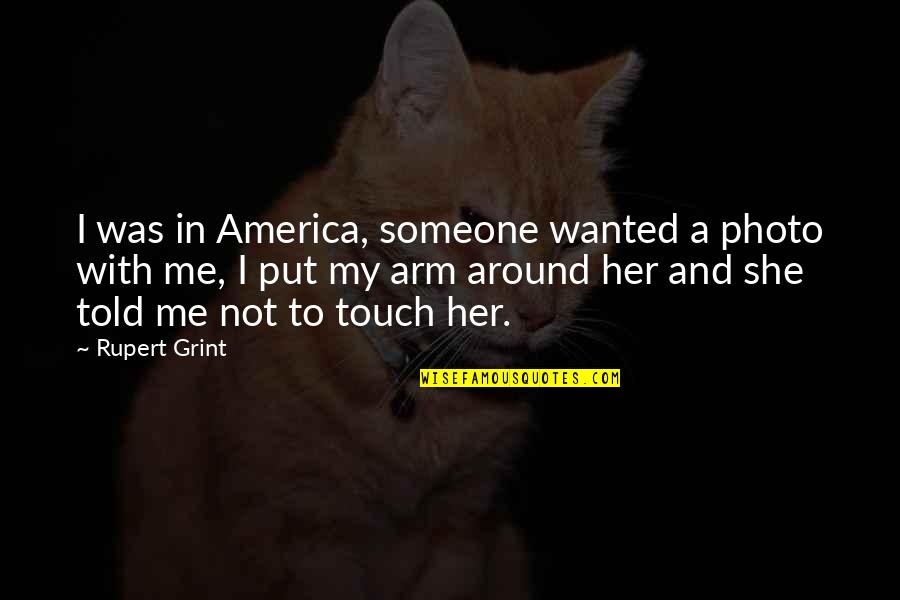 Photo And Quotes By Rupert Grint: I was in America, someone wanted a photo Photo And Quotes By Rupert Grint: I was in America, someone wanted a photo