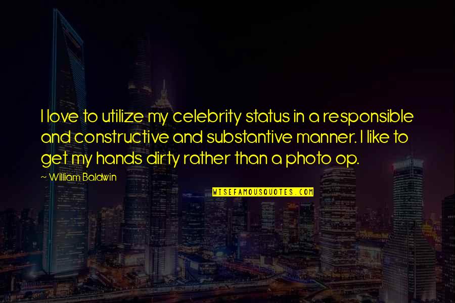 Photo And Quotes By William Baldwin: I love to utilize my celebrity status in Photo And Quotes By William Baldwin: I love to utilize my celebrity status in